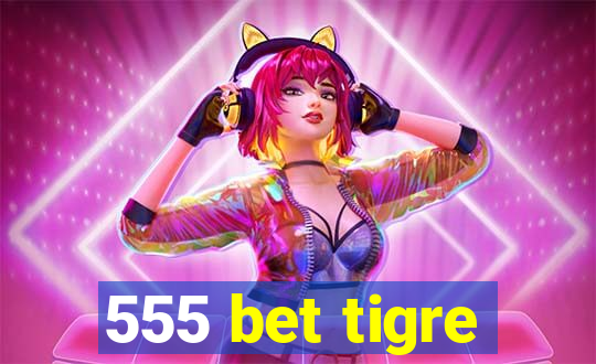 555 bet tigre