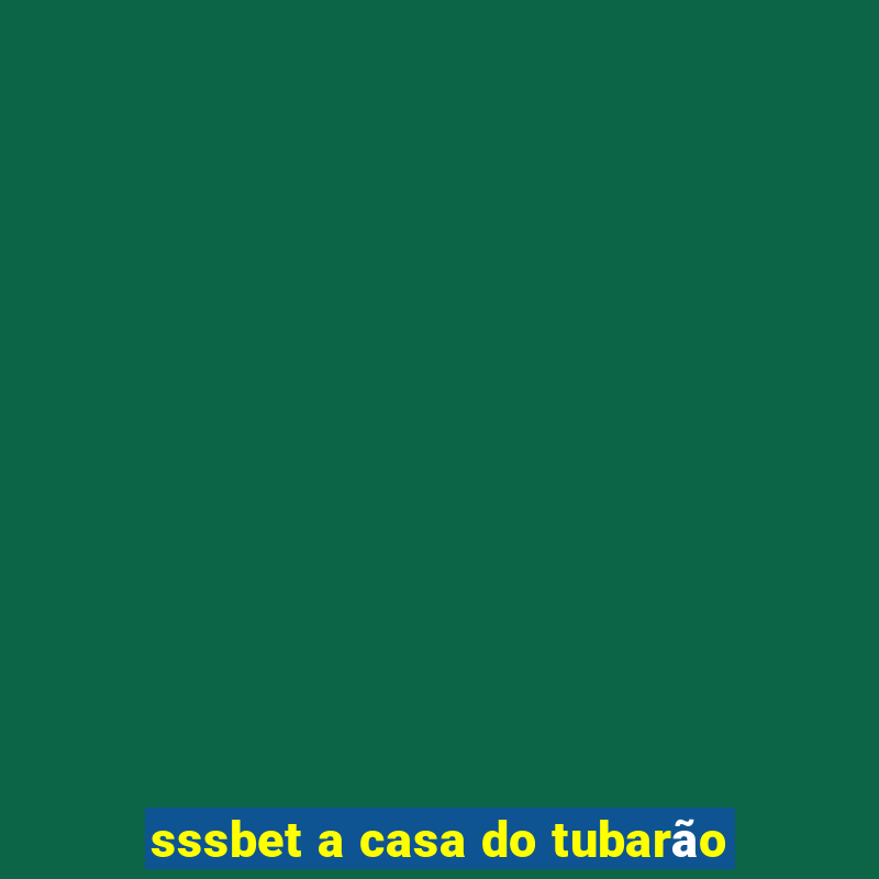 sssbet a casa do tubarão