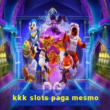 kkk slots paga mesmo