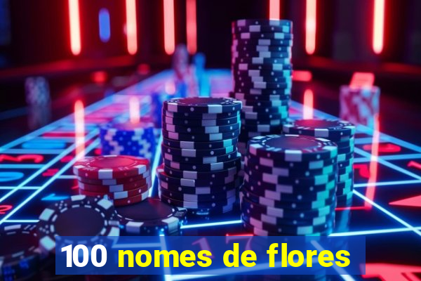 100 nomes de flores