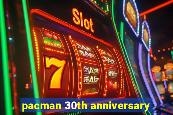 pacman 30th anniversary