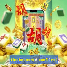 fixebet com é confiável