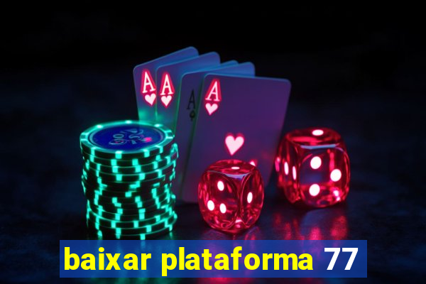 baixar plataforma 77