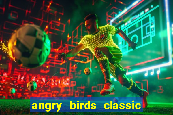 angry birds classic 1.0.0 apk