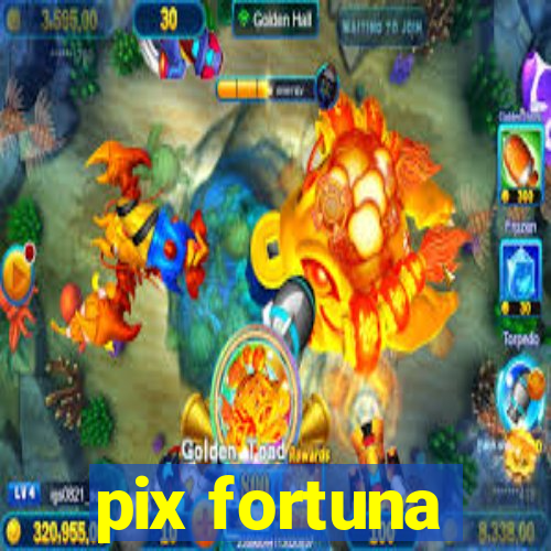 pix fortuna