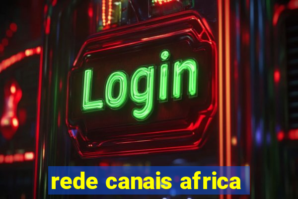 rede canais africa