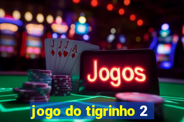 jogo do tigrinho 2