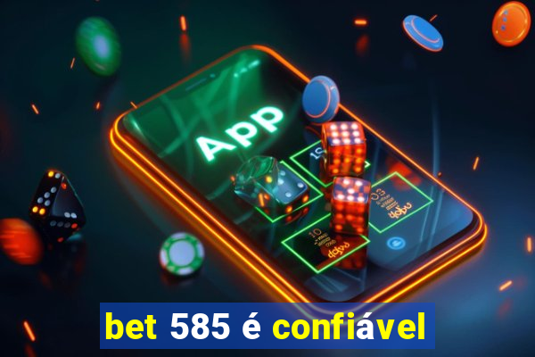 bet 585 é confiável