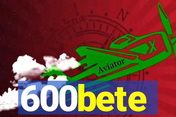 600bete