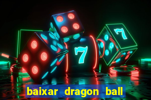 baixar dragon ball super dublado