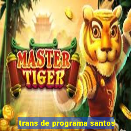 trans de programa santos