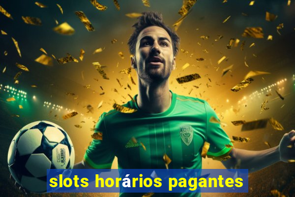 slots horários pagantes