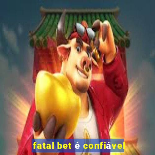 fatal bet é confiável