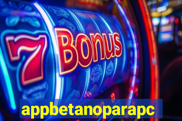 appbetanoparapc