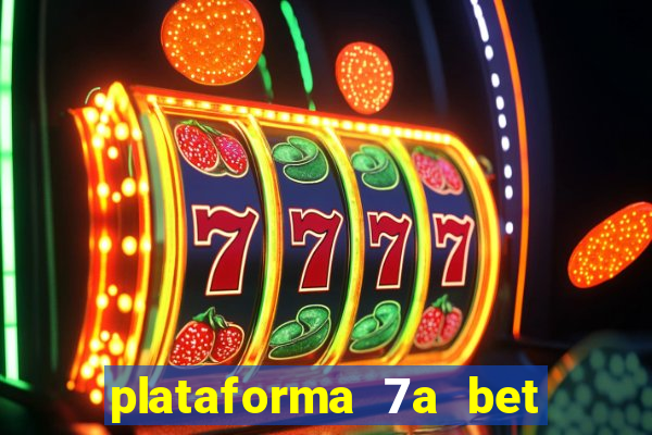 plataforma 7a bet é confiável