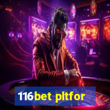 116bet pltfor