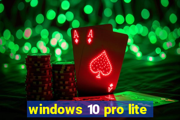 windows 10 pro lite