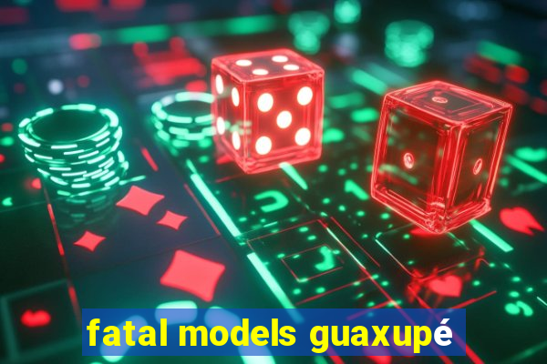 fatal models guaxupé