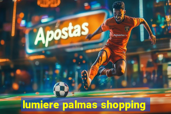 lumiere palmas shopping