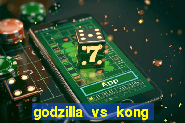 godzilla vs kong filme completo dublado