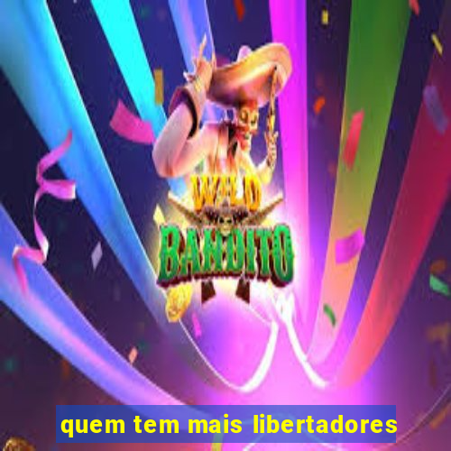 quem tem mais libertadores