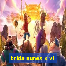 brida nunes x vi