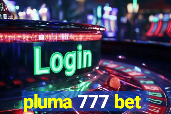 pluma 777 bet