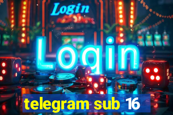 telegram sub 16