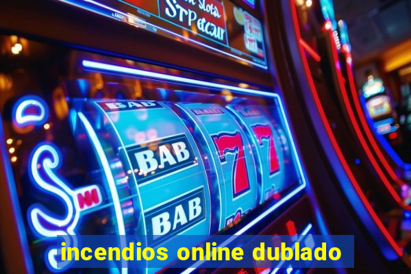 incendios online dublado