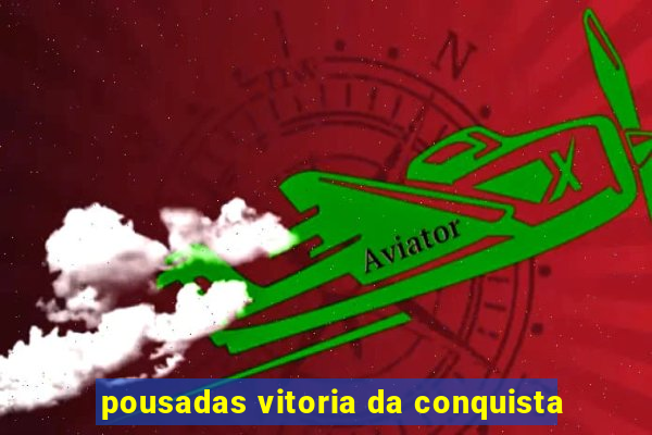 pousadas vitoria da conquista