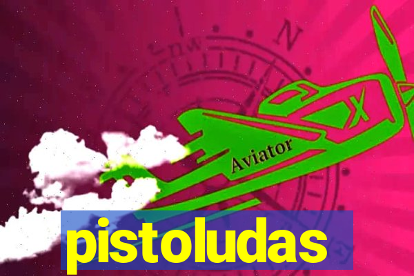 pistoludas