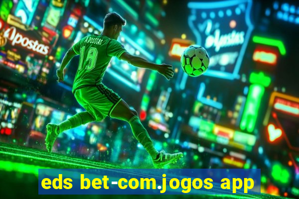 eds bet-com.jogos app