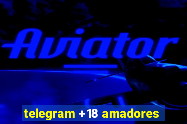 telegram +18 amadores