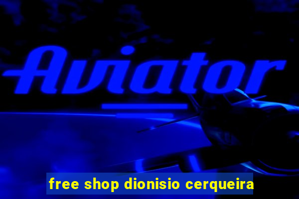 free shop dionisio cerqueira