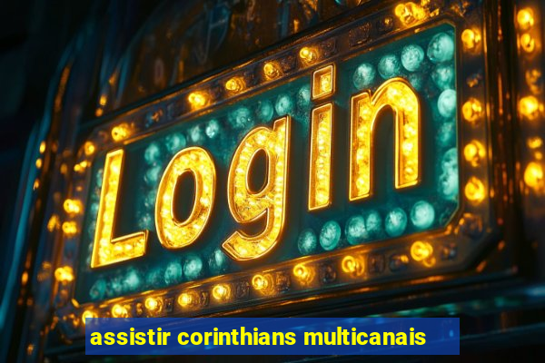 assistir corinthians multicanais