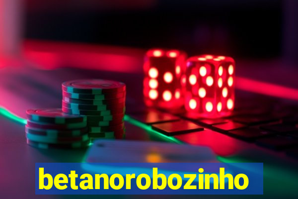 betanorobozinho