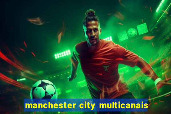 manchester city multicanais