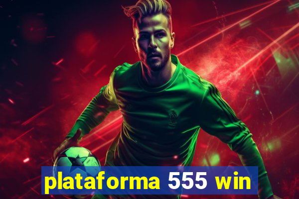 plataforma 555 win