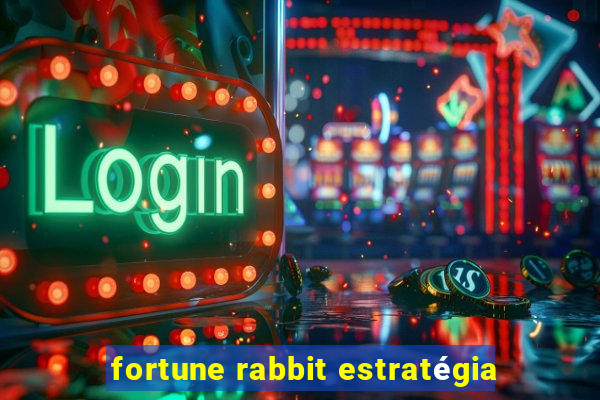 fortune rabbit estratégia