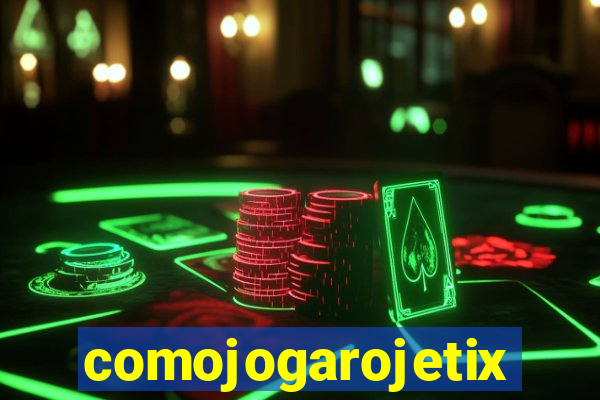 comojogarojetix