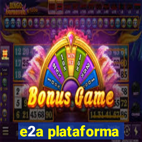 e2a plataforma