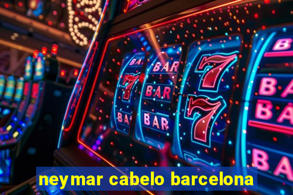 neymar cabelo barcelona