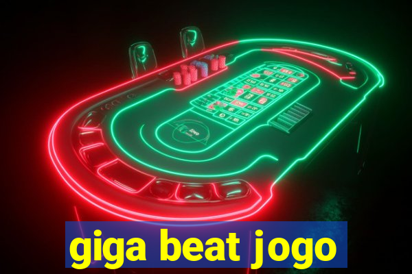 giga beat jogo