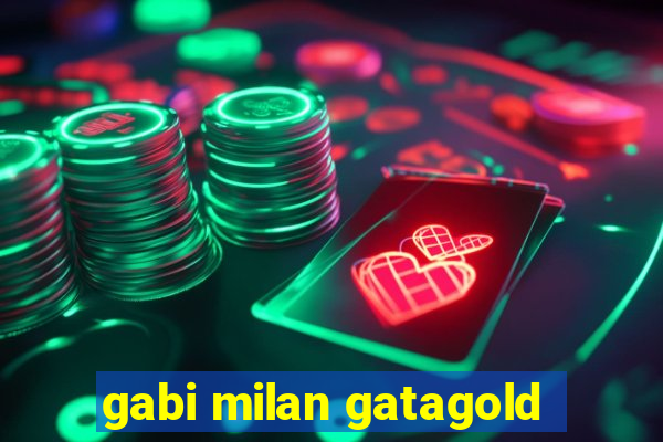 gabi milan gatagold