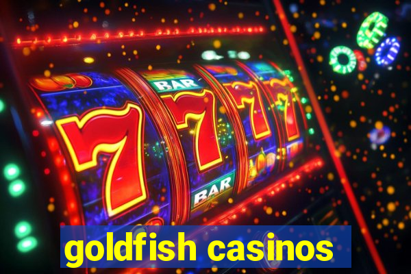 goldfish casinos