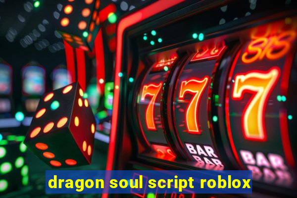 dragon soul script roblox