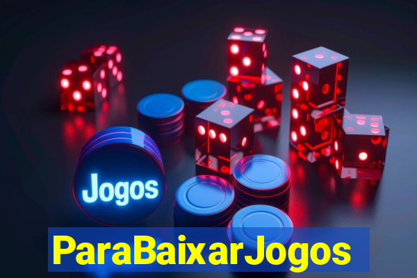 ParaBaixarJogos