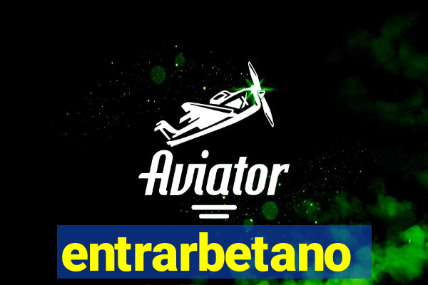 entrarbetano