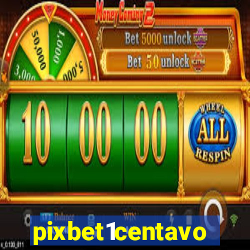 pixbet1centavo