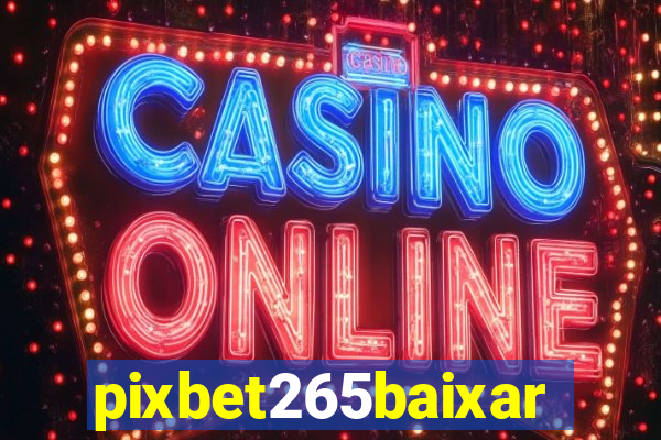 pixbet265baixar